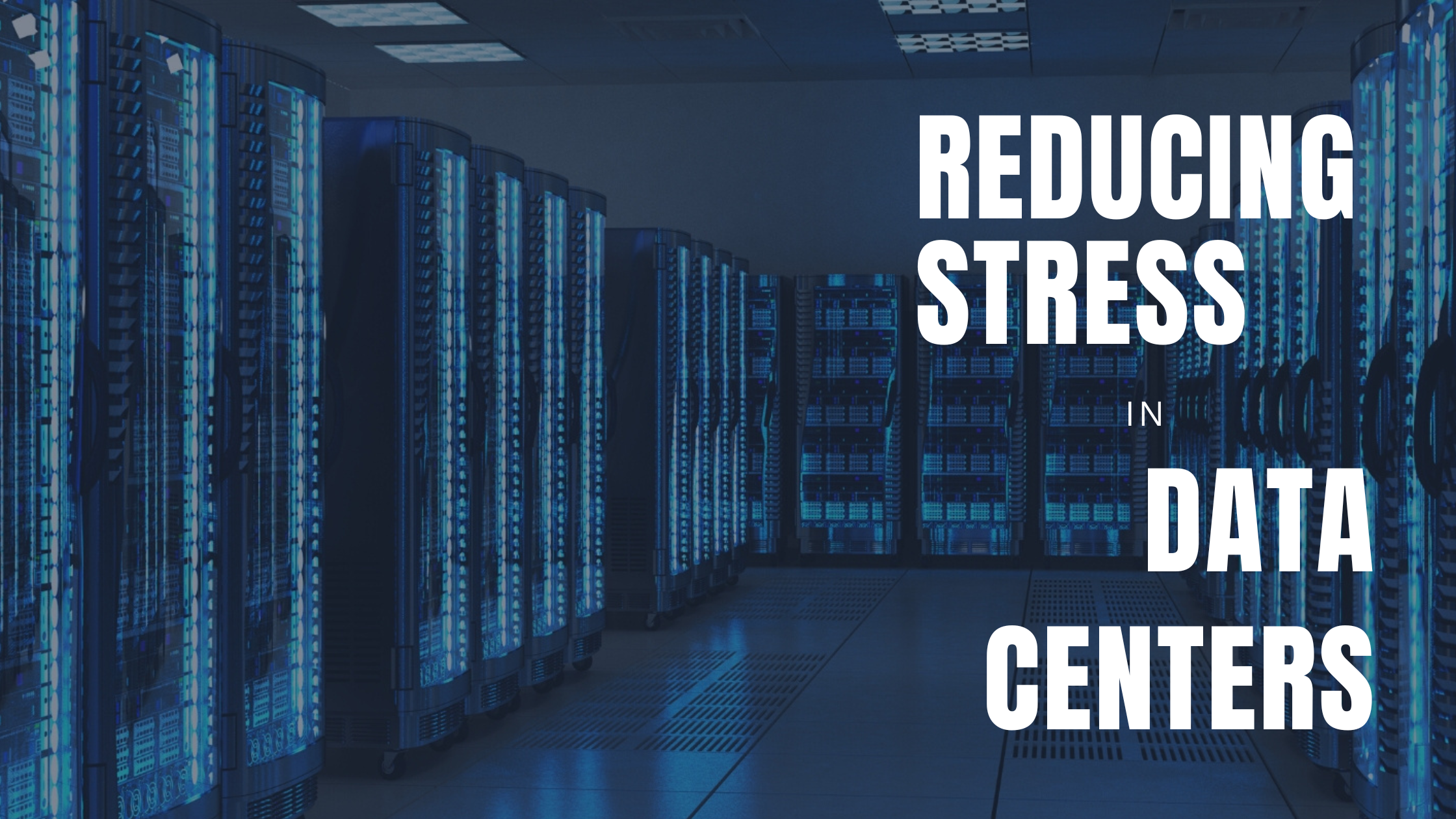 How Can You Reduce Stress in Data Centers?
